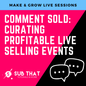 Comment SOLD: Curating Profitable Live Selling Events - Make & Grow Live Sessions