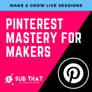 Pinterest Mastery for Makers - Make & Grow Live Sessions