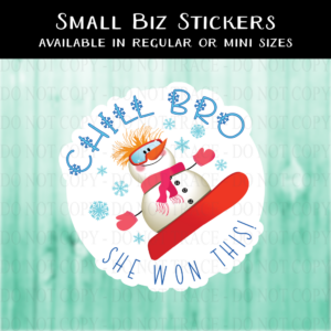 Chill Bro, She Won This Snowman Sticker - MINI OR REGULAR SIZE