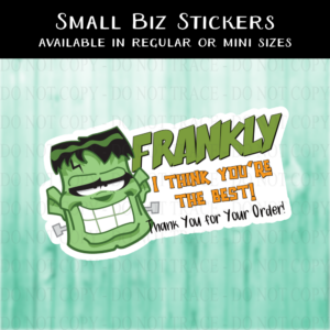 Frankly I Think You're the Best Frankenstein Sticker - MINI OR REGULAR SIZE