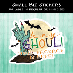 Hey Ghoul Your Package is Here Sticker - MINI OR REGULAR SIZE