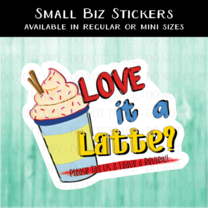 Love it a Latte Leave a Review Stickers - MINI OR REGULAR SIZE