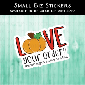 Love Your Order Leave a Review Pumpkin Sticker - MINI OR REGULAR SIZE