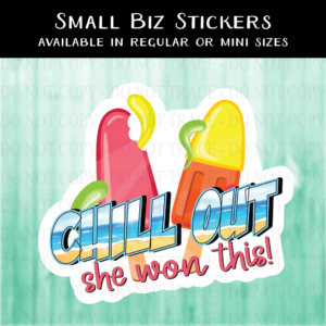 Chill Out, She Won This! Popsicle Sticker - MINI OR REGULAR SIZE