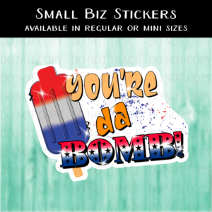 You're Da Bomb Popsicle Sticker - MINI OR REGULAR SIZE
